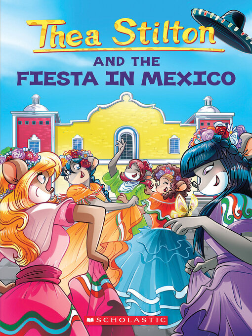 Title details for Thea Stilton and the Fiesta in Mexico by Thea Stilton - Wait list